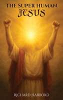 The Super Human Jesus 1918039356 Book Cover