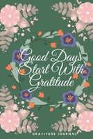 Good Days Start With Gratitude: A 52 Week Guide To Cultivate An Attitude Of Gratitude: Gratitude Journal: - 6x9 inch 120 Pages 1709977744 Book Cover