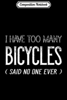 Composition Notebook: I Have Too Many Bicycles Said No One Ever Cycling Journal/Notebook Blank Lined Ruled 6x9 100 Pages 1709898798 Book Cover