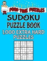 Poop Time Puzzles Sudoku Puzzle Book, 1,000 Extra Hard Puzzles: Work Them Out with a Pencil, You'll Feel So Satisfied When You're Finished 1542364566 Book Cover