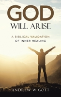 God Will Arise: A Biblical Validation of Inner Healing 1664268278 Book Cover