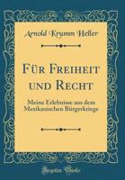 Für Freiheit und Recht: Meine Erlebnisse aus dem Mexikanischen Bürgerkriege 0666716129 Book Cover