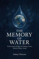The Memory of Water: From Cosmic Origins to Climate Crisis.Told by Water Itself 1763695352 Book Cover