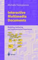 Interactive Multimedia Documents: Modeling, Authoring, and Implementation Experiences 3540667113 Book Cover