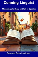Cunning Linguist: Mastering Wordplay and Wit in Spanish B0F4N8M7TN Book Cover