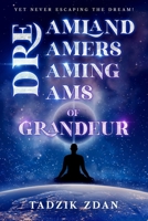 Dreamland Dreamers Dreaming Dreams of Grandeur: Yet never Escaping the Dream! B0DS93CZ8B Book Cover