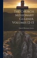 The Church Missionary Gleaner, Volumes 12-13 1022335065 Book Cover