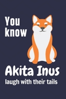 You know Akita Inus laugh with their tails: For Akita Inu Dog Fans 1651815674 Book Cover