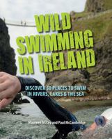 Wild Swimming in Ireland: Discover 50 Places to Swim in Rivers, Lakes & the Sea 1848892802 Book Cover