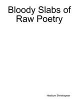 Bloody Slabs of Raw Poetry 1329898141 Book Cover