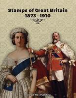 Stamps of Great Britain 1873 - 1910 1539117391 Book Cover