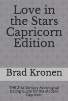 Love in the Stars Capricorn Edition: The 21st Century Astrological Dating Guide for the Modern Capricorn 1724123696 Book Cover