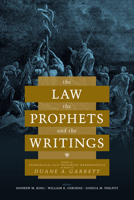 The Law, The Prophets, and The Writings: Studies in Evangelical Old Testament Hermeneutics in Honor of Duane A. Garrett 1535935936 Book Cover