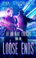 Loose Ends (Jet and Blade Cybercops) 1690175362 Book Cover