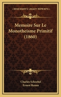 Ma(c)Moire Sur Le Monotha(c)Isme Primitif Attribua(c) Par M. E. Renan a la Seule Race Sa(c)Mitique 1293121118 Book Cover