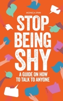 Stop Being Shy: A Guide On How To Talk To Anyone B0CFGP69SQ Book Cover