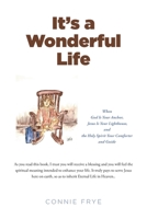 It's a Wonderful Life: When God Is Your Anchor, Jesus Is Your Lighthouse, and the Holy Spirit Your Comforter and Guide 1646706250 Book Cover