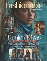 Fashionable Magazine: Denim Divas: "Indulge in Denim Elegance, Embrace the Trend, and Elevate Your Fashion with Denim Divas": "Discover the Timeless ... by the innovative use of AI technology) B0CSRP7Y16 Book Cover