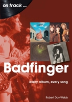 Badfinger On Track: Every Album, Every Song 1789521769 Book Cover