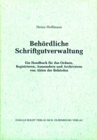 Behordliche Schriftgutverwaltung: Ein Handbuch Fur Das Ordnen, Registrieren, Aussondern Und Archiveren Von Akten Der Behorden 3486564919 Book Cover