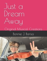 Just a Dream Away: Original Musical Creations B0DWLFX6W7 Book Cover
