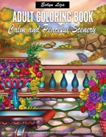 Adult Coloring Book - Calm and Peaceful Scenery: Relaxing Coloring Books for Adults Featuring Fun and Easy Coloring Pages With Beautiful Landscape, Lovely House, Beautiful Garden, and many more! 1660683556 Book Cover
