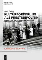 Kulturförderung als Prestigepolitik: Der Aufstieg der Unternehmerfamilie Heyl im Deutschen Kaiserreich (Elitenwandel in der Moderne / Elites and Modernity, 24) 3110683288 Book Cover