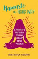 Namaste the Hard Way: A Daughter's Journey to Find Her Mother on the Yoga Mat 0757320600 Book Cover