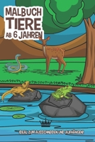 MALBUCH TIERE Ab 6 Jahren: Malbuch für Kinder ab 6 Jungen und Mädchen (German Edition) B087SD4YCB Book Cover