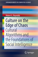 Culture on the Edge of Chaos: Cultural Algorithms and the Foundations of Social Intelligence (SpringerBriefs in Computer Science) 3319741691 Book Cover
