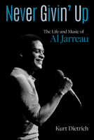 Never Givin' Up: The Life and Music of Al Jarreau 1976600197 Book Cover
