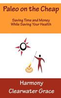 Paleo on the Cheap: Saving Time and Money While Saving Your Health 1618020021 Book Cover