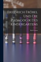 Friedrich Fröbel Und Die Pädagogik Des Kindergartens 1016793111 Book Cover