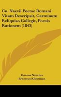 Cn. Naevii Poetae Romani Vitam Descripsit, Carminum Reliquias Collegit, Poesis Rationem (1843) 1436808898 Book Cover