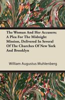 The Woman and Her Accusers; A Plea for the Midnight Mission, Delivered in Several of the Churches of New York and Brooklyn 110440950X Book Cover