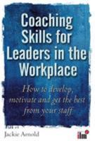 Coaching Skills for Leaders in the Workplace: How to Develop, Motivate and Get the Best from Your Staff 184528318X Book Cover