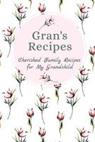 Gran's Recipes Cherished Family Recipes for My Grandchild: Recipe Books To Write In 1074981545 Book Cover