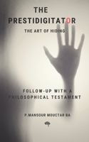 The Prestidigitator: The Art of Hiding follow-up with a philosophical testament 1692786520 Book Cover