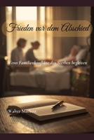 Frieden vor dem Abschied: Wenn Familienkonflikte das Sterben begleiten (Konflikte in der Familie) (German Edition) B0GPGNTBWH Book Cover