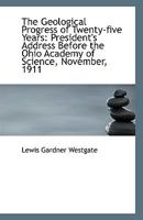 The Geological Progress of Twenty-five Years: President's Address Before the Ohio Academy of Science 1110794762 Book Cover