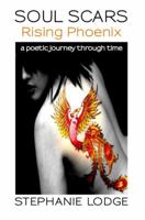 Soul Scars: Rising Phoenix: A Poetic Journey Through Time 0988984598 Book Cover