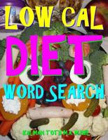 Low Cal Diet Word Search: 133 Extra Large Print Entertaining Themed Puzzles 1981219455 Book Cover