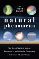 The Field Guide to Natural Phenomena: The Secret World of Optical, Atmospheric and Celestial Wonders 1554077079 Book Cover