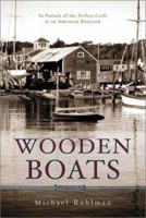 Wooden Boats: In Pursuit of the Perfect Craft at an American Boatyard 014200121X Book Cover