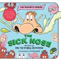 The Sick Nose: A fun children's picture book about body parts, biology, anatomy and physiology (The Bodibits) 1763738205 Book Cover