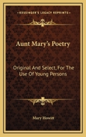 Aunt Mary's Poetry: Original And Select, For The Use Of Young Persons 0548293171 Book Cover