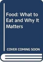 Food: What to Eat and Why It Matters 0062682105 Book Cover