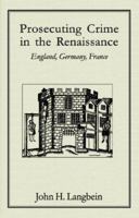 Prosecuting Crime In The Renaissance: England, Germany, France 0674184238 Book Cover