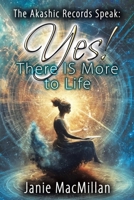 The Akashic Records Speak: Yes! There IS More to Life B0DYMS2ZQP Book Cover