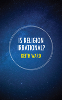 Is Religion Irrational? 0745955401 Book Cover